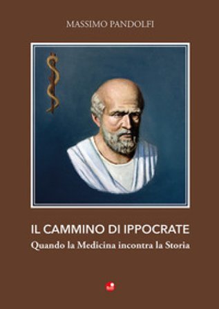 Il cammino di Ippocrate. Quando la medicina incontra la storia Massimo Pandolfi