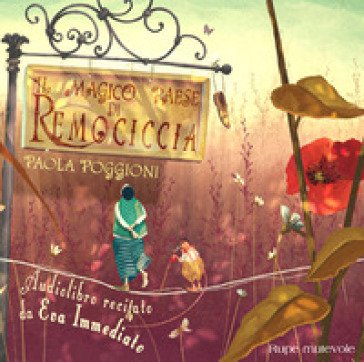 Il magico paese di Remociccia. Ediz. a colori. Con CD-Audio Paola Poggioni