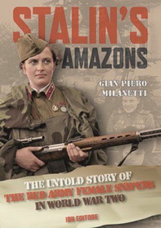 Stalin's Amazons. The untold story of the Red Army female snipers in World War II Gian Piero Milanetti
