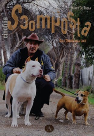 Cinofilia scomposta. Dall'ombra alla luce Marco De Paola