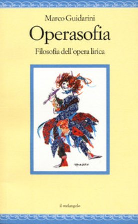 Operasofia. Filosofia dell'opera lirica Marco Guidarini