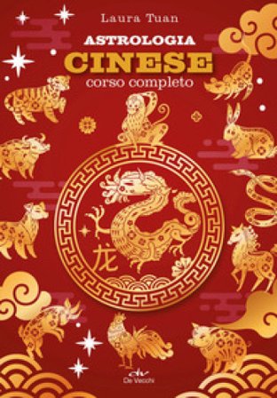 Astrologia cinese. Corso completo Laura Tuan