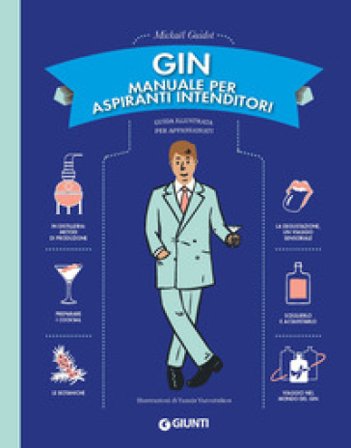 Gin. Manuale per aspiranti intenditori. Guida illustrata per appassionati Mickaël Guidot