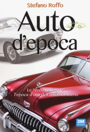 Auto d'epoca. Ediz. a colori Stefano Roffo