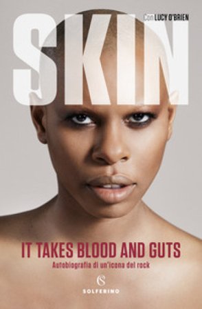 It takes blood and guts. Autobiografia di un'icona del rock Skin