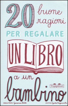 20 buone ragioni per regalare un libro a un bambino. Ediz. illustrata Giovanna Zoboli