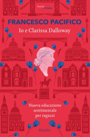 Io e Clarissa Dalloway. Nuova educazione sentimentale per ragazzi Francesco Pacifico