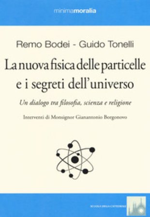 La nuova fisica delle particelle e i segreti dell'universo. Un dialogo tra filosofia, scienza e religione Guido Tonelli