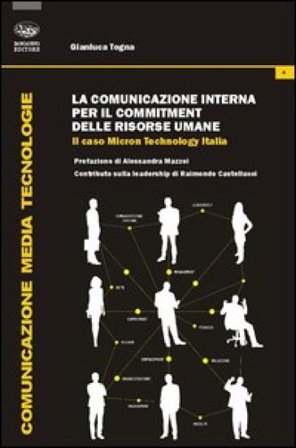 La comunicazione interna per il commitment delle risorse umane. Il caso Micron Technology Italia Gianluca Togna