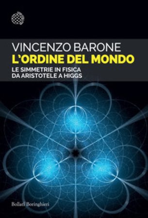 L'ordine del mondo. Le simmetrie in fisica da Aristotele a Higgs Vincenzo Barone