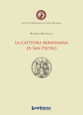 La cattedra berniniana di San Pietro Roberto Battaglia