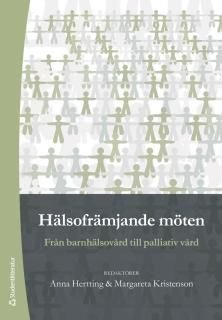 Hälsofrämjande möten : från barnhälsovård till palliativ vård, ISBN: 9789144070452