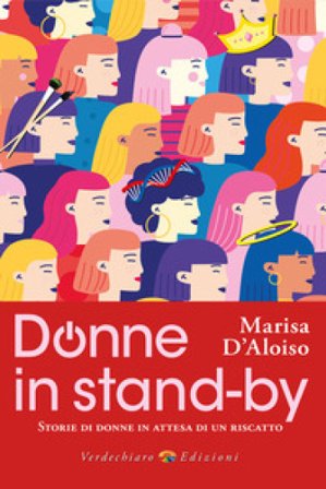 Donne in stand-by. Storie di donne in attesa di un riscatto Marisa D'Aloiso