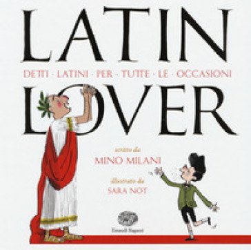 Latin lover. Detti latini per tutte le occasioni Mino Milani