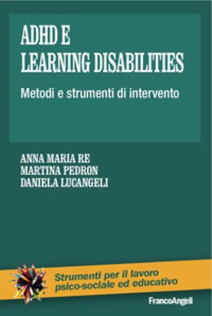 Adhd e learning disabilities. Metodi e strumenti di intervento Anna Maria Re