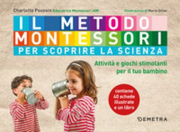 Il metodo Montessori per scoprire la scienza. Con 40 schede Charlotte Poussin