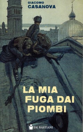 La mia fuga dai Piombi Giovanni Giacomo Casanova