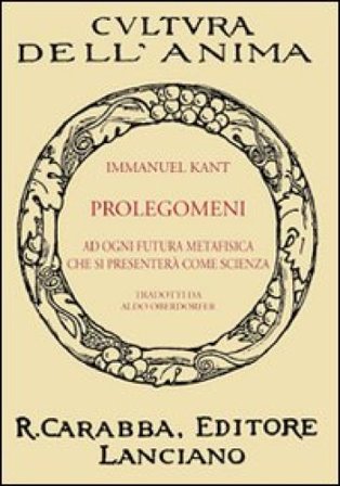 Prolegomeni ad ogni futura metafisica che si presenterà come scienza Immanuel Kant