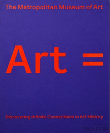 Art equals. Discovering infinite connections in art history. Ediz. a colori