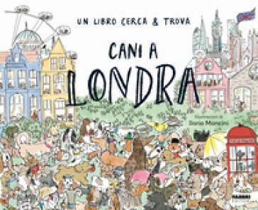 Cani a Londra. Un libro cerca & trova. Ediz. a colori