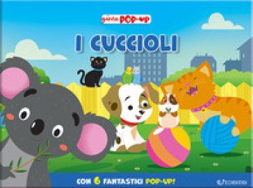 I cuccioli. Gioca pop-up. Ediz. a colori