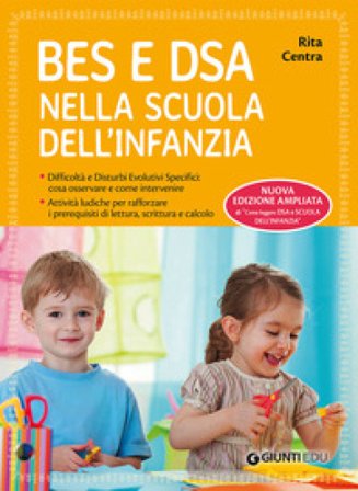 BES e DSA nella scuola dell'infanzia. Difficoltà e disturbi evolutivi specifici: cosa osservare e come intervenire. Attività ludiche per rafforzare i 