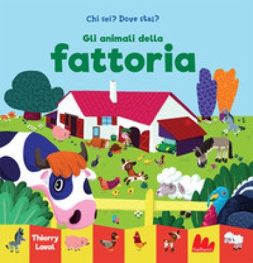 Gli animali della fattoria. Chi sei? Dove stai? Ediz. a colori Thierry Laval