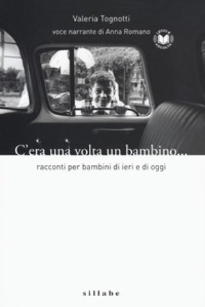 C'era una volta un bambino. Racconti per bambini di ieri e di oggi Valeria Tognotti