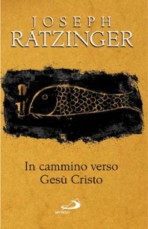 In cammino verso Gesù Cristo Benedetto XVI (Papa Joseph Ratzinger)