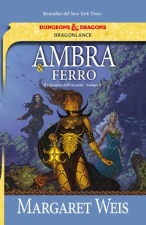 Ambra e ferro. Il discepolo dell'oscurità. DragonLance. Vol. 2 Margaret Weis