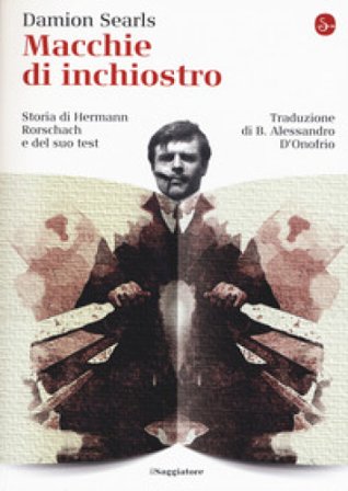 Macchie di inchiostro. Storia di Hermann Rorschach e del suo test Damion Searls