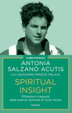 Spiritual insight. Riflessioni e appunti dagli esercizi spirituali di Carlo Acutis Antonia Salzano Acutis