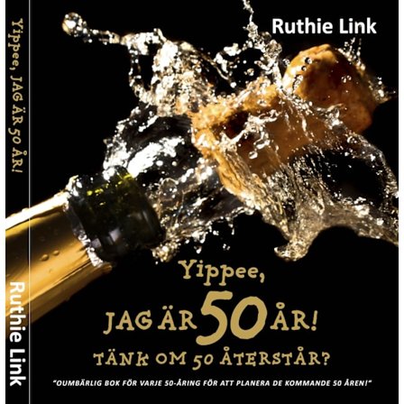 Yippee, jag är 50 år! : Tänk om 50 återstår? 9789198358605