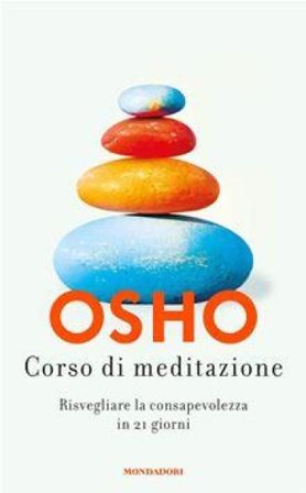 Corso di meditazione. Risvegliare la consapevolezza in 21 giorni Osho