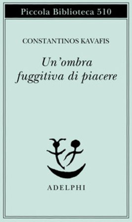 Un'ombra fuggitiva di piacere. Testo greco moderno a fronte Konstantinos Kavafis