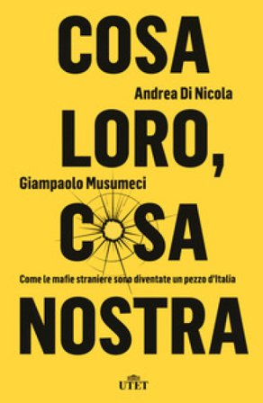 Cosa loro, cosa nostra. Come le mafie straniere sono diventate un pezzo d'Italia Andrea Di Nicola