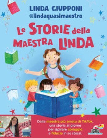 Le storie della maestra Linda. Ediz. a colori Linda Giupponi