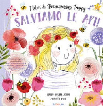Salviamo le api! I libri di principessa Poppy. Ediz. a colori Janey Louise Jones