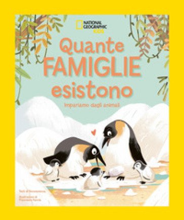 Quante famiglie esistono! Impariamo dagli animali. Ediz. illustrata