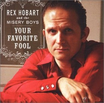 Your favorite fool Rex Hobart & The Mis