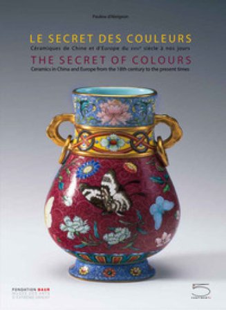 The secret of colours Ceramics in China and Europe from the 18th Century to the Present. Ediz. inglese e francese Antoine d'Albis
