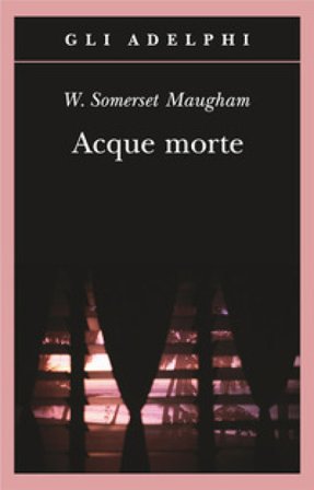 Acque morte W. Somerset Maugham