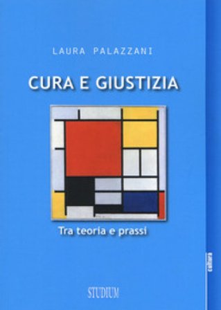 Cura e giustizia. Tra teoria e prassi Laura Palazzani