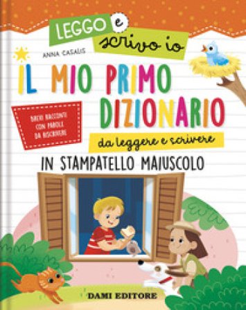 Il mio primo dizionario da leggere e scrivere. In stampatello maiuscolo. Leggo e scrivo io. Ediz. a colori Anna Casalis