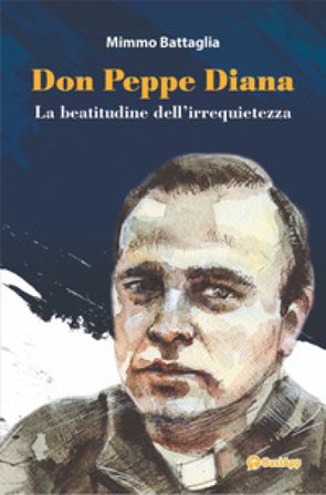 Don Peppe Diana. La beatitudine dell'irrequietezza Mimmo Battaglia