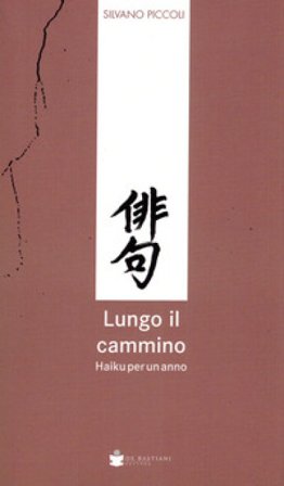 Lungo il cammino. Haiku per un anno Silvano Piccoli