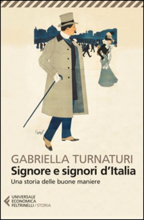 Signore e signori d'Italia. Una storia delle buone maniere Gabriella Turnaturi