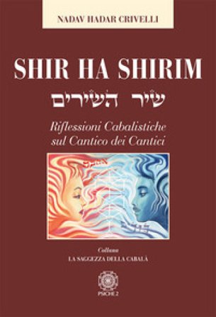 Shir ha Shirim. Riflessioni cabalistiche sul Cantico dei cantici Nadav Hadar Crivelli