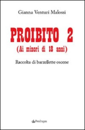 Proibito 2 (ai minori di 18 anni). Raccolta di barzellette oscene Gianna Venturi Malossi