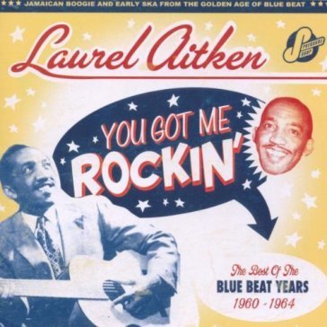 You got me rockin - thebest of the blue Laurel Aitken